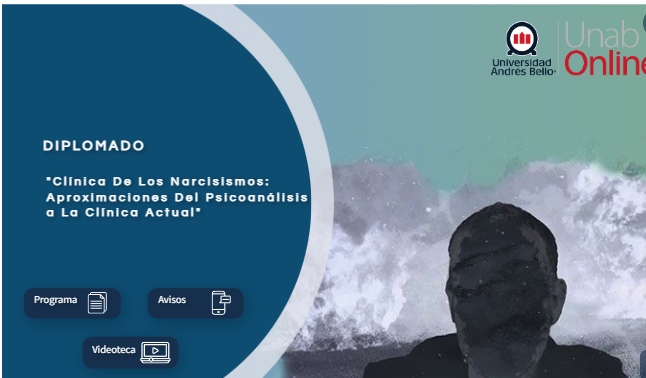 DIPLOMADO CLÍNICA DE LOS NARCISISMOS: APROXIMACIONES DEL PSICOANÁLISIS A LA CLÍNICA ACTUAL